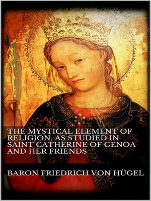 cover image of The Mystical Element of Religion, as studied in Saint Catherine of Genoa and her friends.